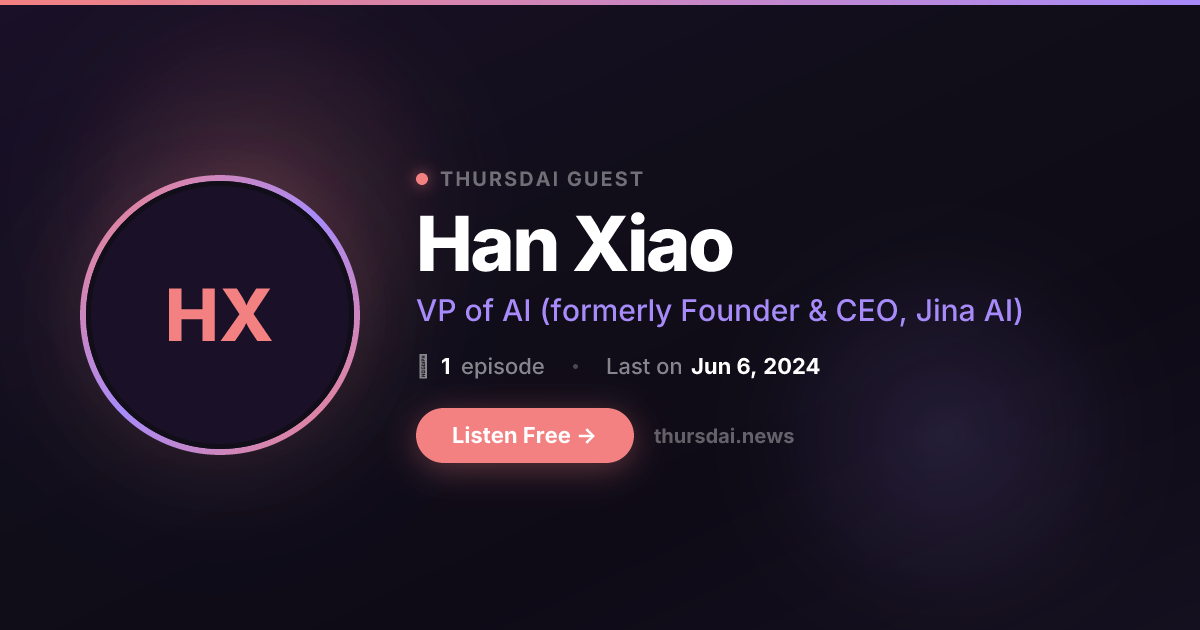 Han Xiao - guest on ThursdAI podcast