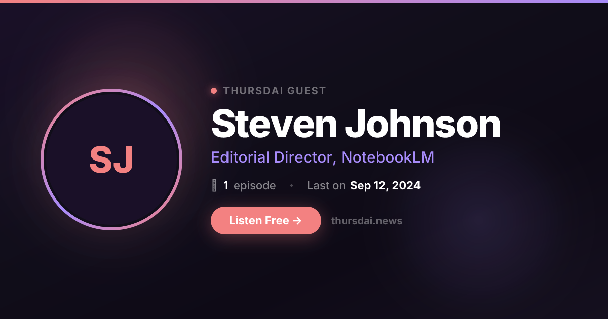 Steven Johnson - guest on ThursdAI podcast