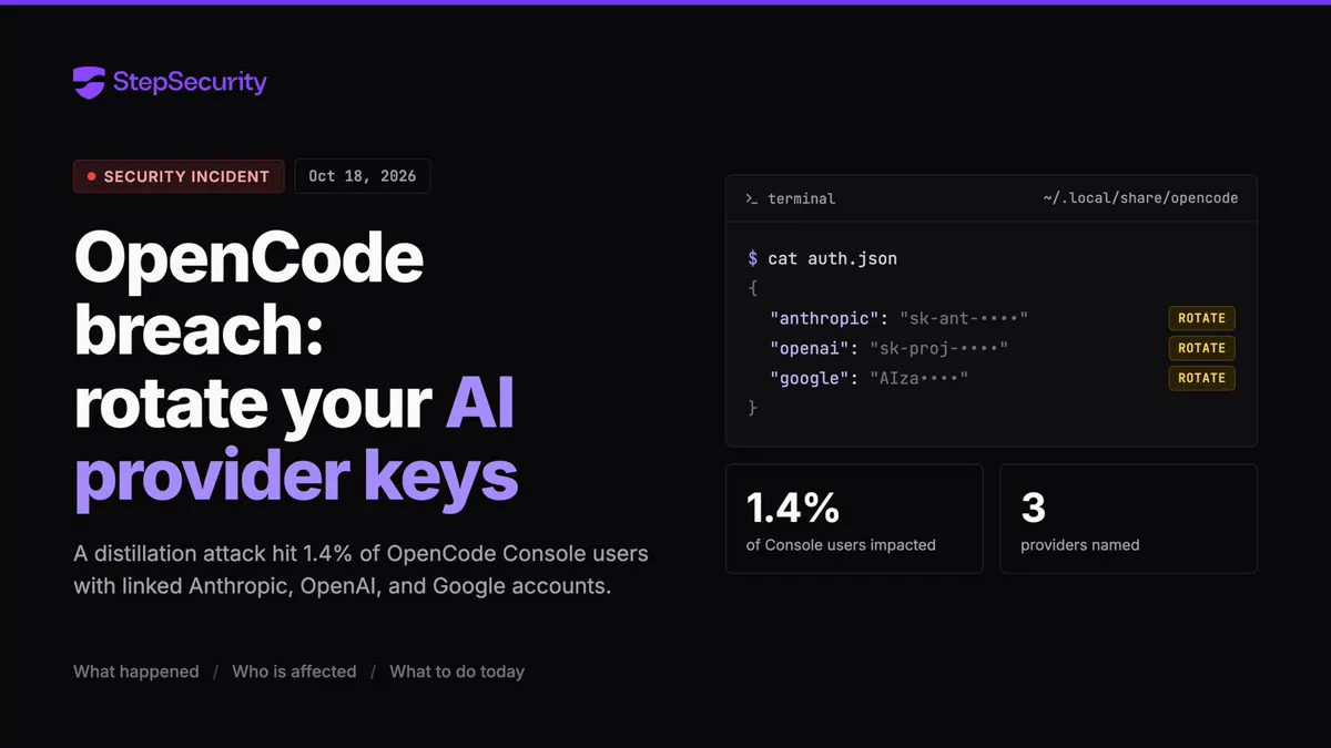 StepSecurity: OpenCode breach, rotate your AI provider keys; 1.4% of Console users affected